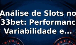 Análise de Slots no 133bet: Performance, Variabilidade e Insights 📊
