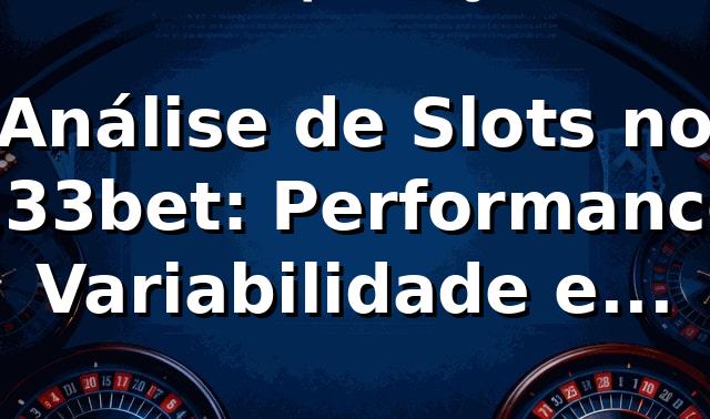 Análise de Slots no 133bet: Performance, Variabilidade e Insights 📊